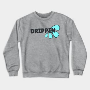 Drippin' Crewneck Sweatshirt